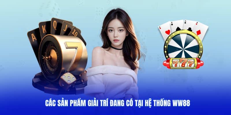gioi-thieu-ww88-cac-san-pham-giai-tri-dang-co